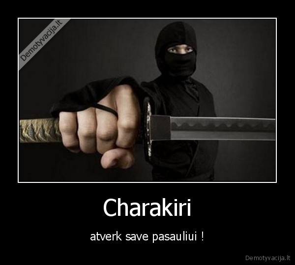 demotyvacija.lt_Charakiri-atverk-save-pasauliui-.jpg