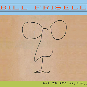 bill-frisell-all-we-are-saying.jpg