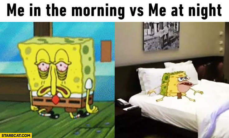 me-in-the-morning-vs-me-at-night-spongebob.jpg